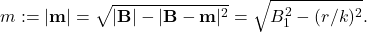 \[m:=|\mathbf{m}| = \sqrt{ |\mathbf{B}| - |\mathbf{B}-\mathbf{m}|^2 } = \sqrt{ B_1^2 -(r/k)^2 }.\]