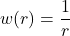 \[w(r) = \frac{1}{r}\]