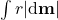 \int r | \text{d} \mathbf{m}|