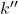 k''
