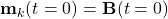 \mathbf{m}_k(t=0)=\mathbf{B}(t=0)