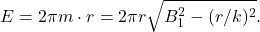 \[E=2\pi m \cdot r = 2\pi r  \sqrt{B_1^2 -(r/k)^2 } .\]