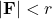 |\mathbf{F}| < r
