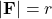 |\mathbf{F}| = r