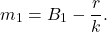 \[m_1 = B_1 - \frac{r}{k}.\]